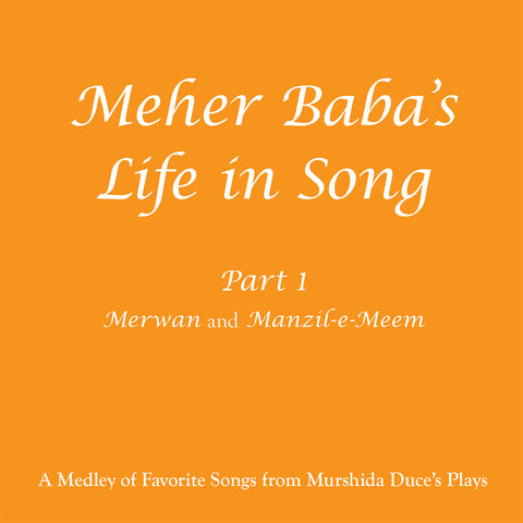 Meher Baba’s Life in Song: Part 1