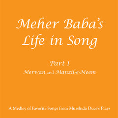 Meher Baba’s Life in Song: Part 1